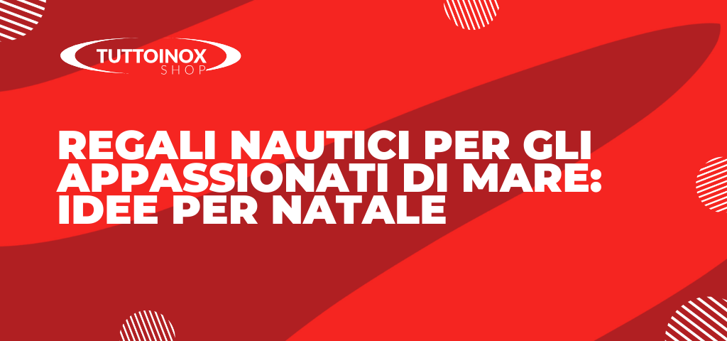 Regali nautici per gli appassionati di mare: idee per Natale
