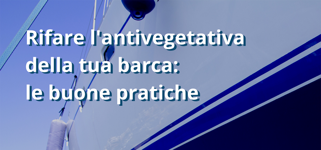 Rifare l'antivegetativa della tua barca: le buone pratiche 