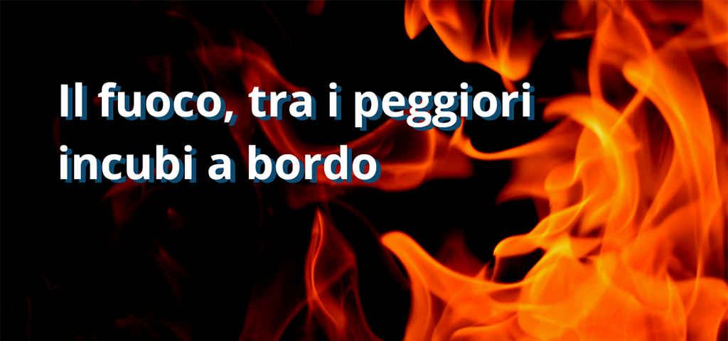 Il fuoco, tra i peggiori incubi a bordo
