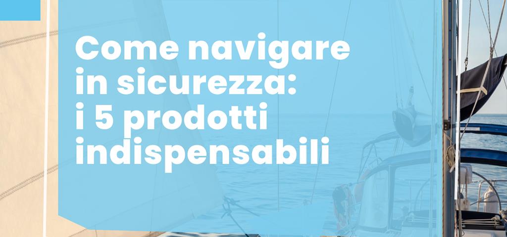 Come navigare in sicurezza: i 5 prodotti indispensabili