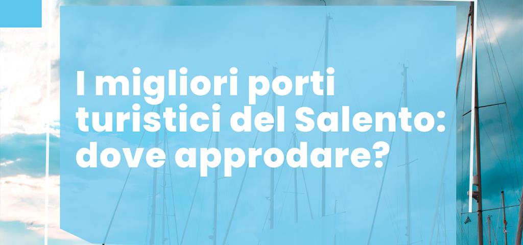 I migliori porti turistici del Salento: dove approdare?