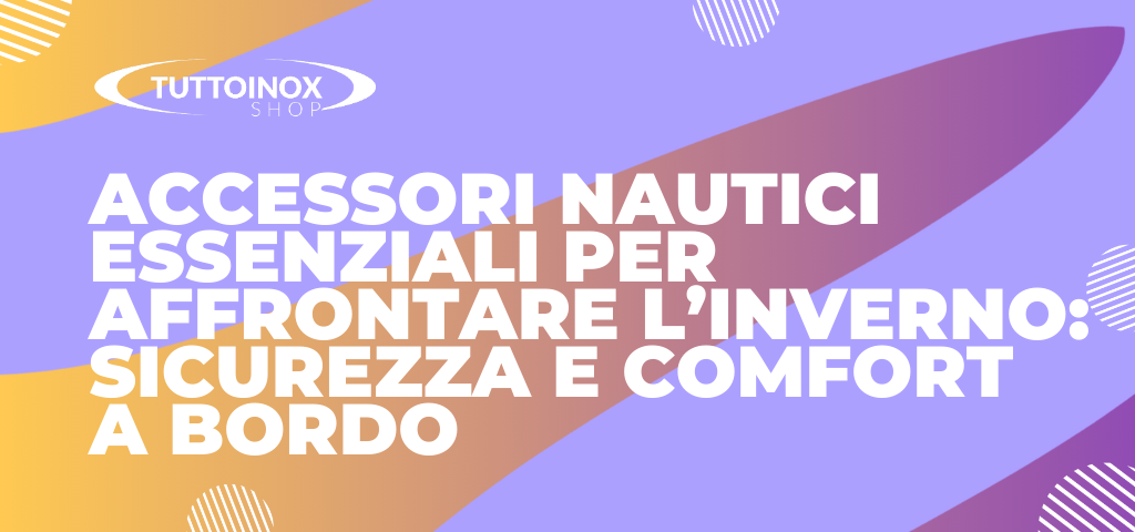 Accessori nautica: gli essenziali per navigare in inverno