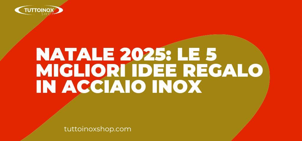 Natale 2025: le 5 migliori idee regalo in acciaio inox