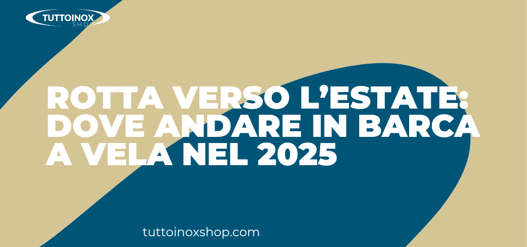 Rotta verso l’estate: dove andare in barca a vela nel 2025