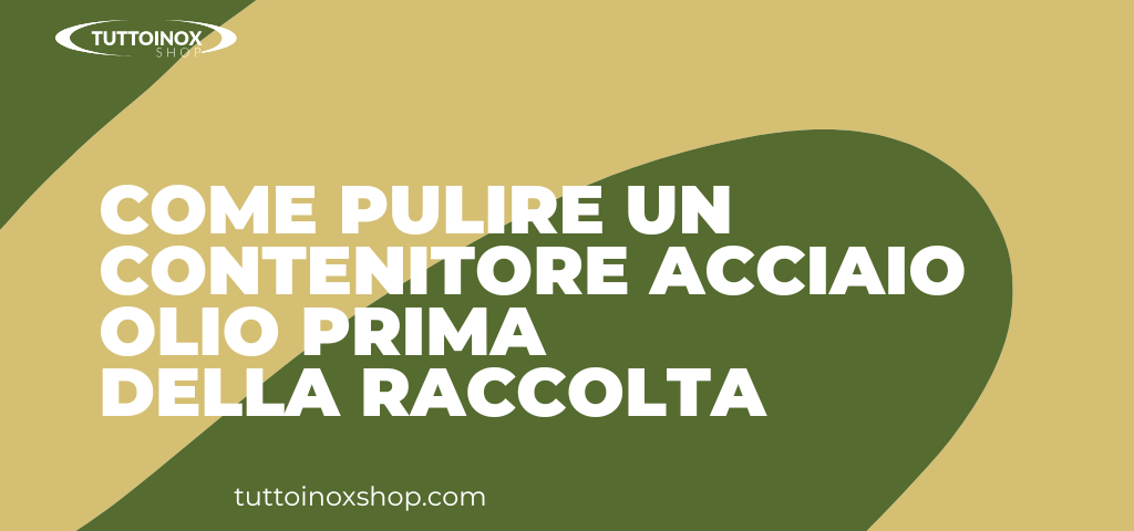 Come pulire un contenitore acciaio olio prima della raccolta