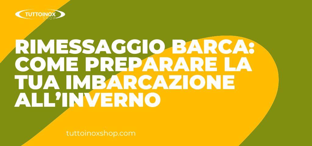 Rimessaggio barca: come preparare la tua imbarcazione all’inverno