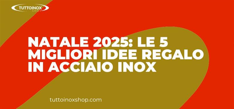 Natale 2025: le 5 migliori idee regalo in acciaio inox