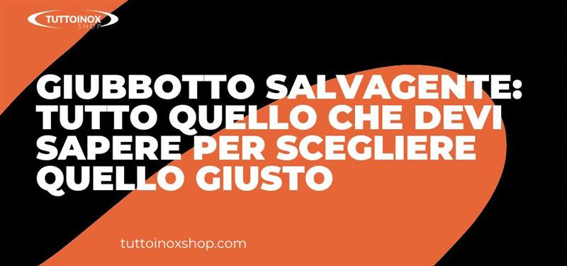 Giubbotto salvagente: tutto quello che devi sapere per scegliere quello giusto