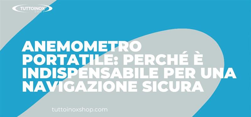 Anemometro portatile: perché è indispensabile per una navigazione sicura in estate